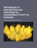 Historique Et Description Des Procedes Du Daguerreotype Et Du Diorama