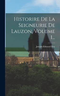 Historire De La Seigneurie De Lauzon, Volume 1... - Roy, Joseph-Edmond