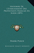 Historire De L'Etablissement Des Protestants Francais En Suede (1891)