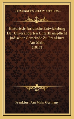 Historisch-Juridische Entwickelung Der Unveranderten Unterthanspflicht Judischer Gemeinde Zu Frankfurt Am Main (1817) - Frankfurt Am Main Germany