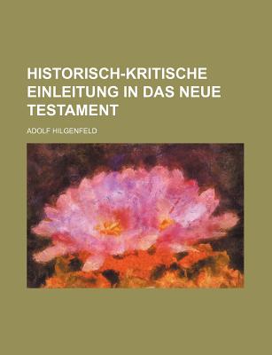 Historisch-Kritische Einleitung in Das Neue Testament - Hilgenfeld, Adolf