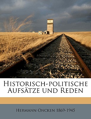 Historisch-Politische Aufsatze Und Reden Volume 02 - Oncken, Hermann