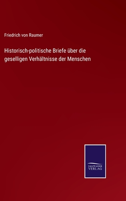 Historisch-politische Briefe ber die geselligen Verhltnisse der Menschen - Raumer, Friedrich Von