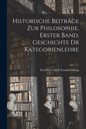 Historische Beitrage Zur Philosophie, Erster Band, Geschichte Dr Kategorienlehre