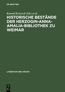 Historische Best?nde Der Herzogin-Anna-Amalia-Bibliothek Zu Weimar: Beitr?ge Zu Ihrer Geschichte Und Erschlie?ung; Mit Bibliographie