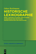 Historische Lexikographie: Ideen, Verwirklichungen, Reflexionen an Beispielen Des Deutschen, Niederlandischen Und Englischen