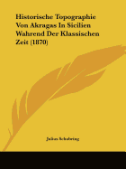 Historische Topographie Von Akragas In Sicilien Wahrend Der Klassischen Zeit (1870)