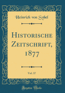 Historische Zeitschrift, 1877, Vol. 37 (Classic Reprint)