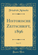 Historische Zeitschrift, 1896, Vol. 77 (Classic Reprint)
