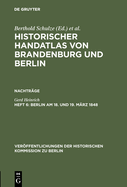 Historischer Handatlas von Brandenburg und Berlin, Heft 6, Berlin am 18. und 19. M?rz 1848