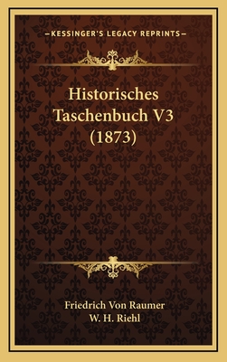 Historisches Taschenbuch V3 (1873) - Raumer, Friedrich Von, and Riehl, W H (Editor)