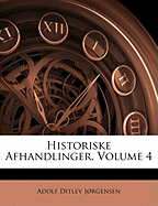 Historiske Afhandlinger, Volume 4 - Jrgensen, Adolf Ditlev