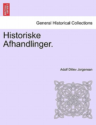 Historiske Afhandlinger. - Jorgensen, Adolf Ditlev