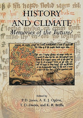 History and Climate: Memories of the Future? - Jones, Phil D. (Editor), and Ogilvie, A.E.J. (Editor), and Davies, T.D. (Editor)