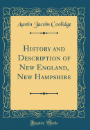 History and Description of New England, New Hampshire (Classic Reprint)