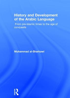 History and Development of the Arabic Language - al-Sharkawi, Muhammad