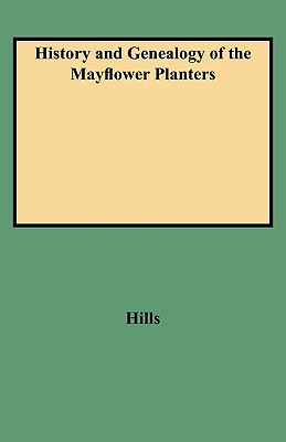 History and Genealogy of the Mayflower Planters - Hills, Leon Clark
