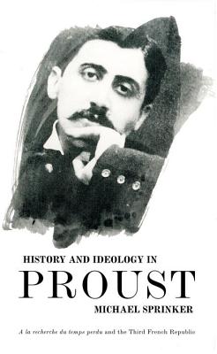 History and Ideology in Proust - Sprinker, Michael, Professor