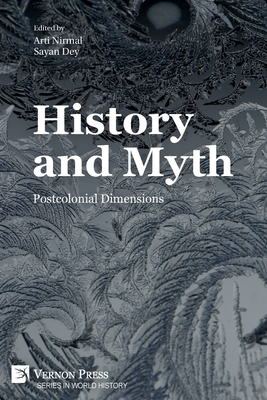 History and Myth: Postcolonial Dimensions - Nirmal, Arti (Editor), and Dey, Sayan (Editor), and Fox, Diana J (Foreword by)