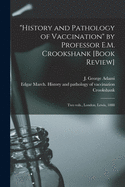 "History and Pathology of Vaccination" by Professor E.M. Crookshank [book Review] [microform]: Two Vols., London, Lewis, 1888