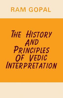 History and principles of Vedic Interpretation. - Gopal, Ram