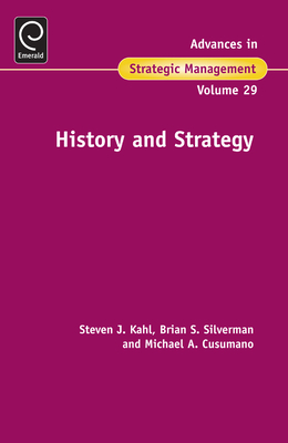 History and Strategy - Kahl, Steven (Editor), and Cusumano, Michael (Editor), and Silverman, Brian S (Editor)