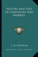 History And Uses Of Limestones And Marbles - Burnham, S M