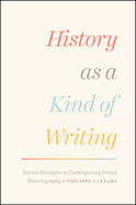 History as a Kind of Writing: Textual Strategies in Contemporary French Historiography