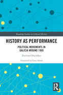 History as Performance: Political Movements in Galicia Around 1900