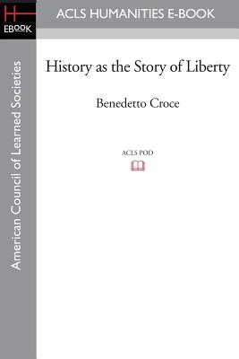 History as the Story of Liberty - Croce, Benedetto