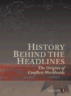 History Behind the Headlines: The Origins of Conflicts Worldwide