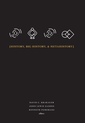 History, Big History, & Metahistory - Krakauer, David C (Editor), and Gaddis, John Lewis (Editor), and Pomeranz, Kenneth (Editor)