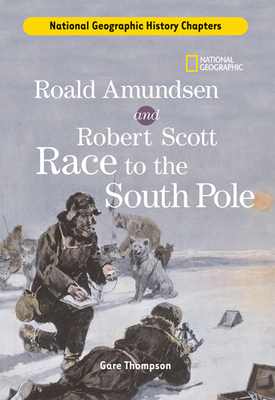 History Chapters: Roald Amundsen and Robert Scott Race to the South Pole - Thompson, Gare