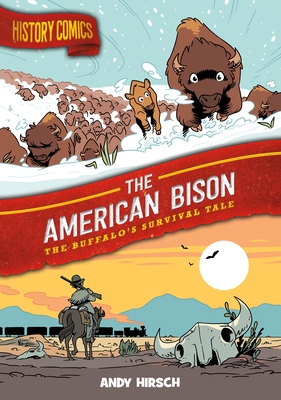 History Comics: The American Bison: The Buffalo's Survival Tale - Hirsch, Andy