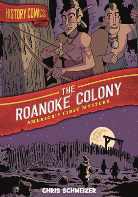 History Comics: The Roanoke Colony: America's First Mystery - Schweizer, Chris