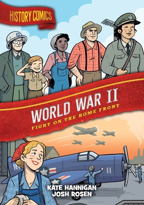 History Comics: World War II: Fight on the Home Front - Hannigan, Kate