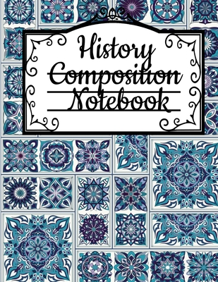 History Composition Notebook: Notepad For Historical Studies & Research - Black Lined Wide Ruled Writing Journal To Compose & Write In About Ancient Times - 120 Sheets, 8.5x11, Beautiful Printed Blue Ancient Mosaic Decor Cover Design - Green, Page