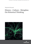 History - Culture - Metaphor. On Historical Thinking