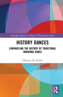 History Dances: Chronicling the History of Traditional Mandinka Dance - Abiola, Ofosuwa M.