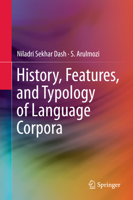 History, Features, and Typology of Language Corpora - Dash, Niladri Sekhar, and Arulmozi, S