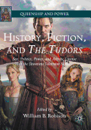 History, Fiction, and the Tudors: Sex, Politics, Power, and Artistic License in the Showtime Television Series