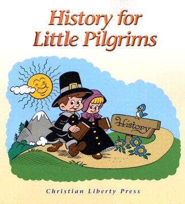 History for Little Pilgrims - Christian Liberty Press (Creator)
