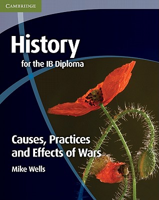 History for the IB Diploma: Causes, Practices and Effects of Wars - Wells, Mike