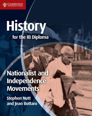 History for the IB Diploma: Nationalist and Independence Movements - Nutt, Stephen, and Bottaro, Jean