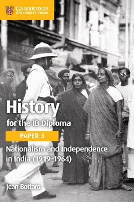 History for the IB Diploma Paper 3 Nationalism and Independence in India (1919-1964) - Bottaro, Jean