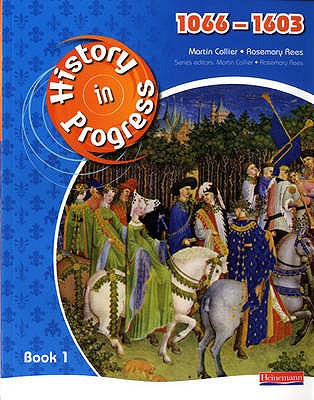 History in Progress: Pupil Book 1 (1066-1603) - Rees, Rosemary, and Collier, Martin