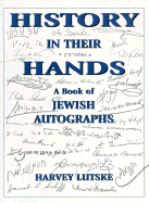 History in Their Hands: A Book of Jewish Autographs - Lutske, Harvey