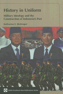 History in Uniform: Military Ideology and the Construction of Indonesia's Past