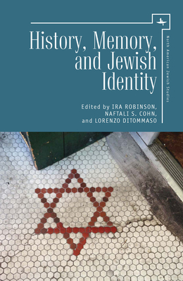 History, Memory, and Jewish Identity - Robinson, Ira (Editor), and S Cohn, Naftali (Editor), and Ditommaso, Lorenzo (Editor)