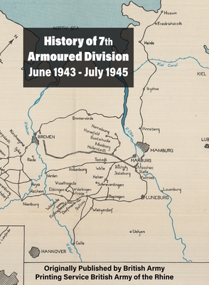 History of 7th Armoured Division June 1943 - July 1945 - British Army, Printing Service